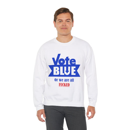 Vote Blue or We All F****d | Unisex Heavy Blend™ Crewneck Sweatshirt