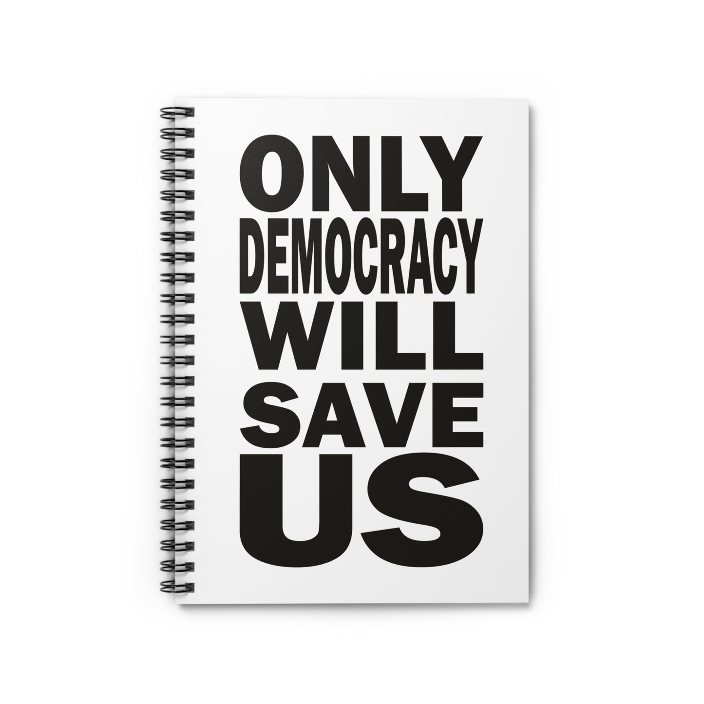 Only Democracy Will Save Us | Spiral Notebook - Ruled Line