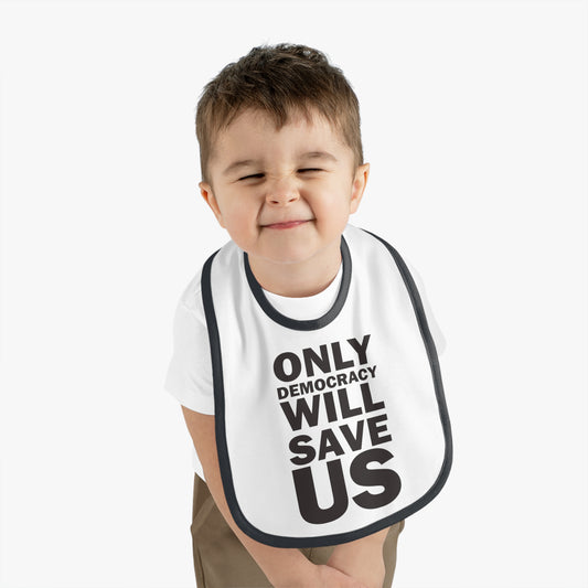 Only Democracy Will Save Us | Baby Contrast Trim Jersey Bib