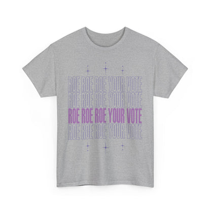 Roe Roe Roe Your Vote | Unisex Heavy Cotton Tee