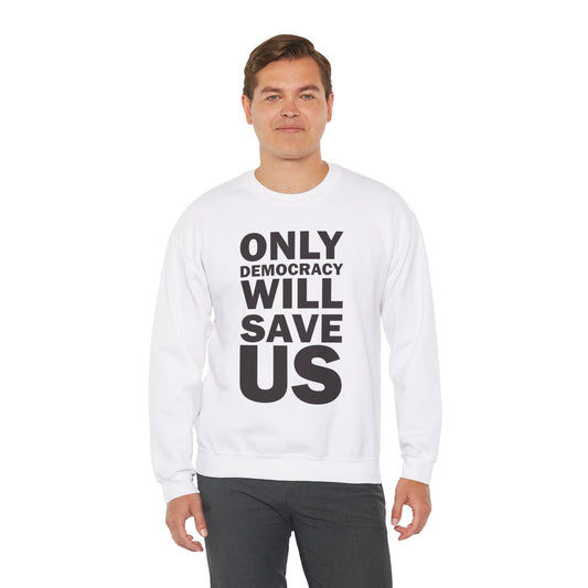 Only Democracy Will Save Us | Unisex Heavy Blend™ Crewneck Sweatshirt