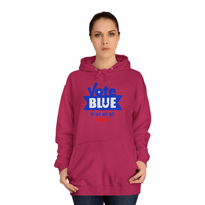 Vote Blue Or We Are All Fucked (Democracy) | Unisex College Hoodie