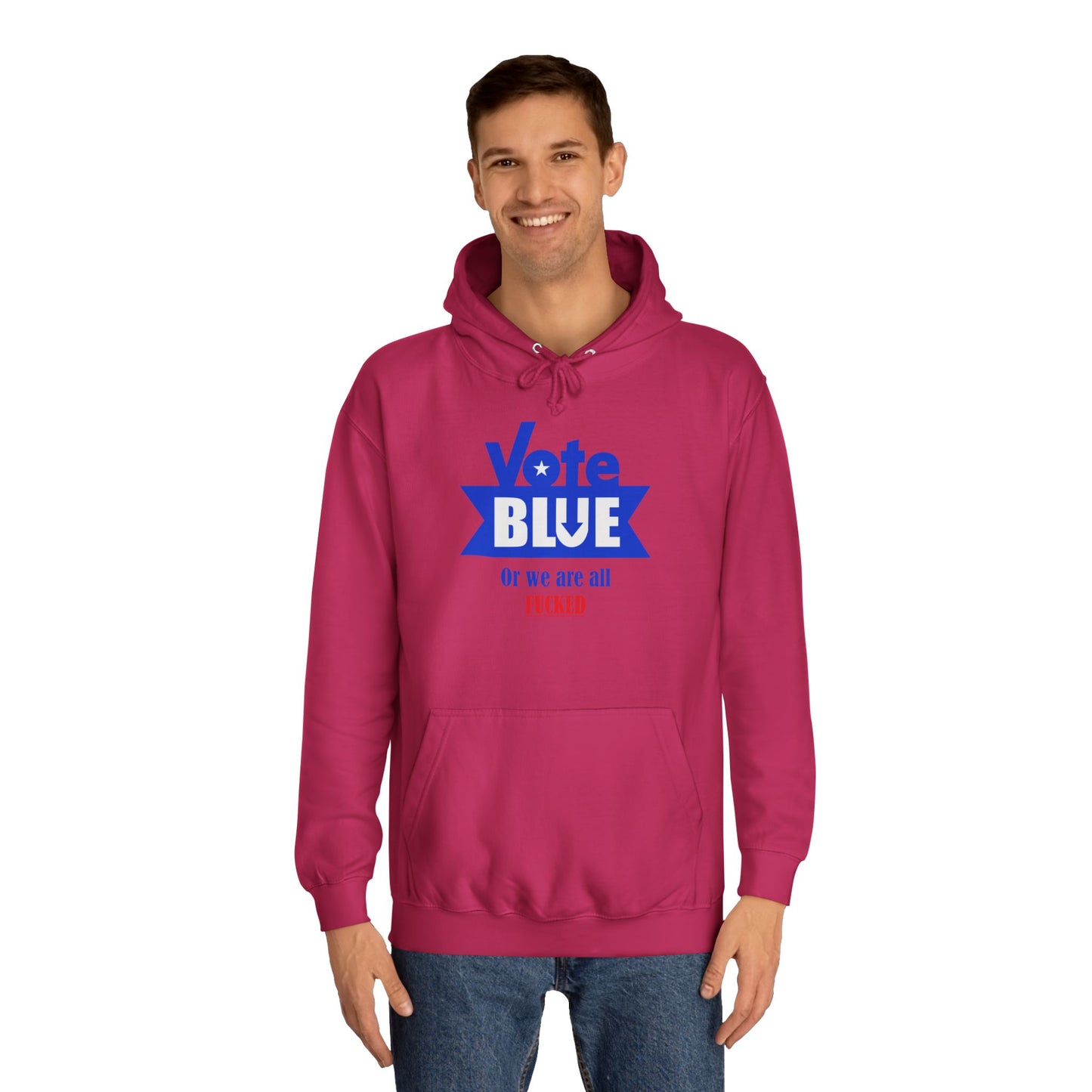 Vote Blue Or We Are All Fucked (Democracy) | Unisex College Hoodie