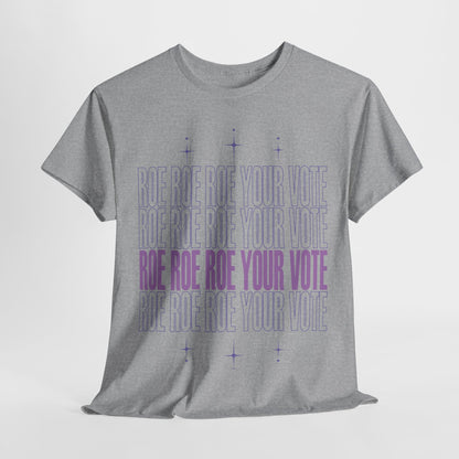 Roe Roe Roe Your Vote | Unisex Heavy Cotton Tee