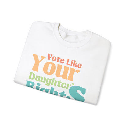 Vote Like Your Daughter's Right's Depend On It |Unisex Heavy Blend™ Crewneck Sweatshirt