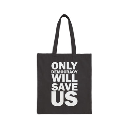 Only Democracy Will Save Us | Cotton Canvas Tote Bag