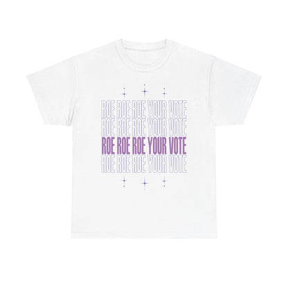 Roe Roe Roe Your Vote | Unisex Heavy Cotton Tee