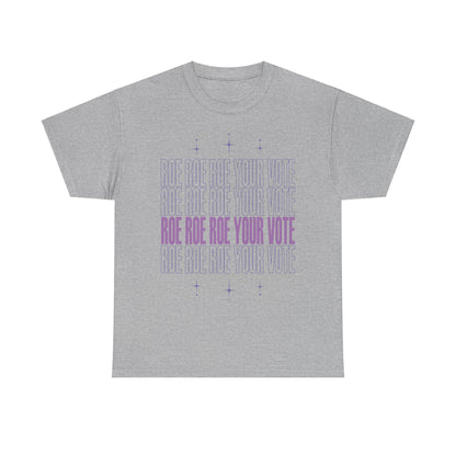 Roe Roe Roe Your Vote | Unisex Heavy Cotton Tee