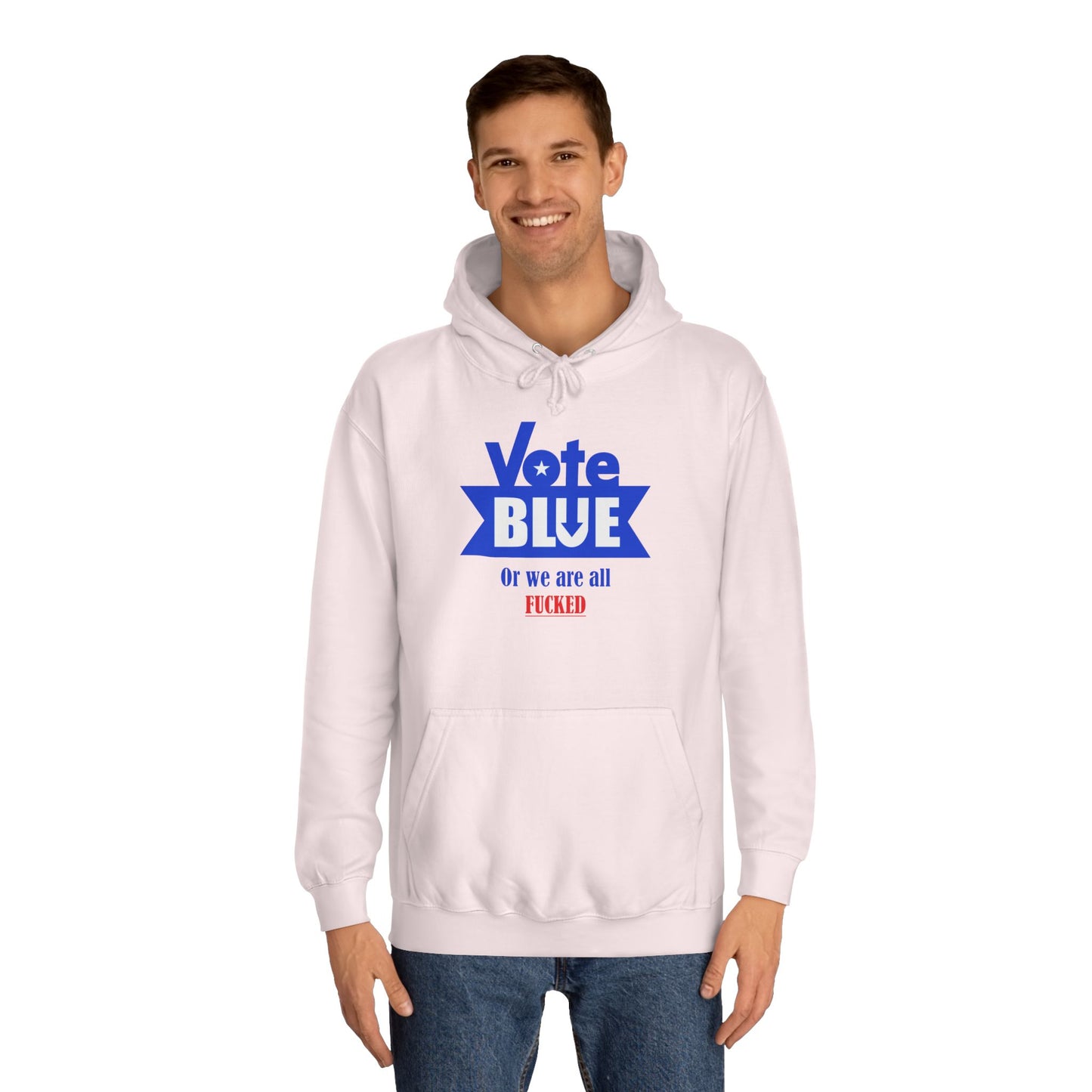 Vote Blue Or We Are All Fucked (Democracy) | Unisex College Hoodie