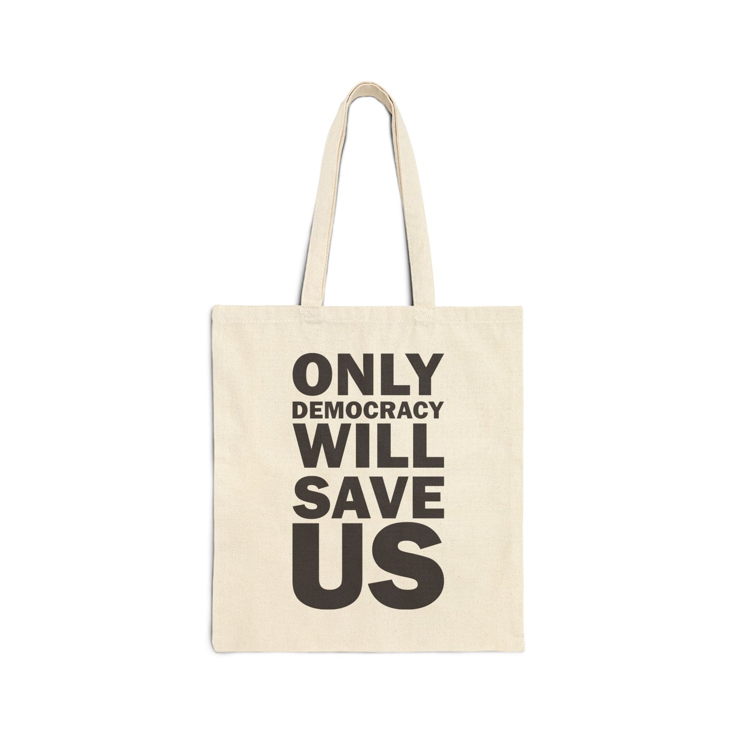 Only Democracy Will Save Us | Cotton Canvas Tote Bag