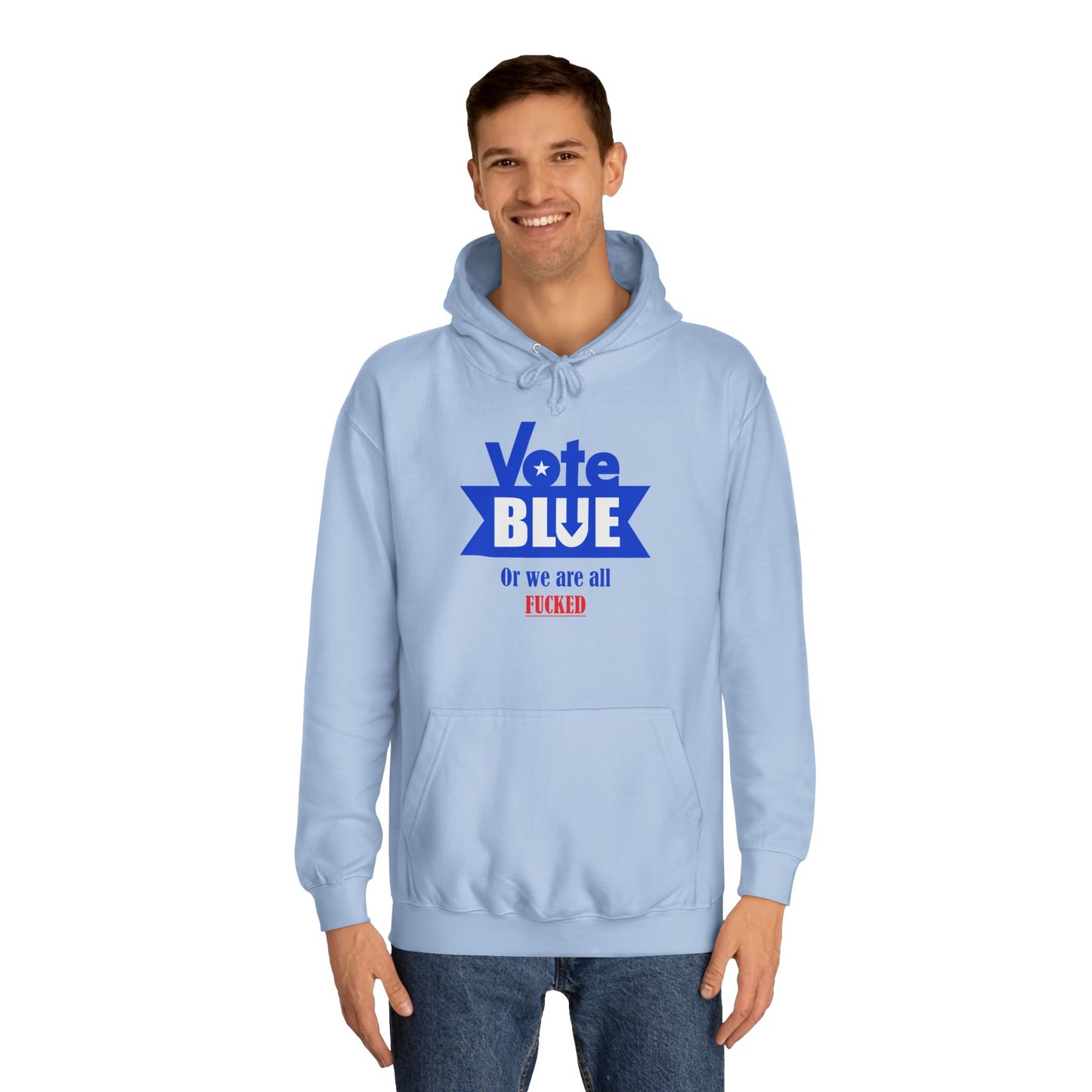 Vote Blue Or We Are All Fucked (Democracy) | Unisex College Hoodie