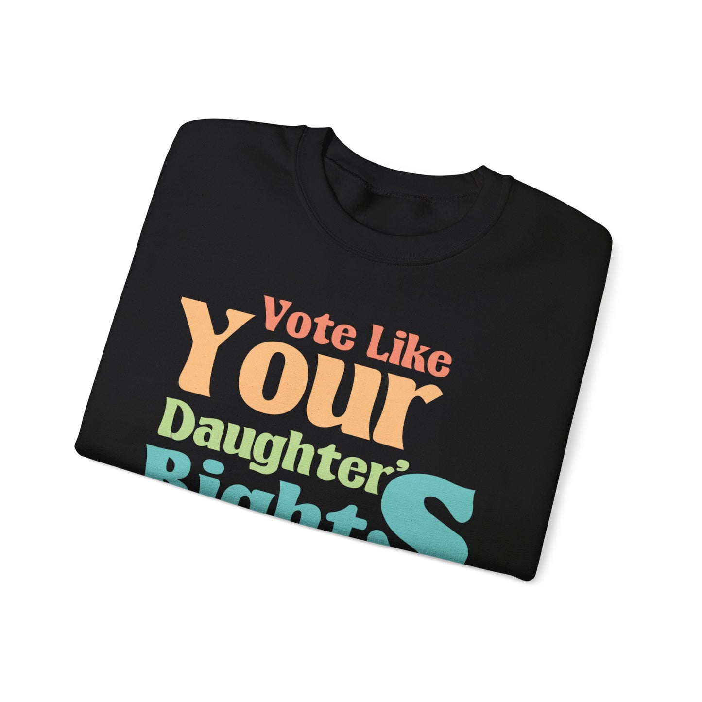 Vote Like Your Daughter's Right's Depend On It |Unisex Heavy Blend™ Crewneck Sweatshirt