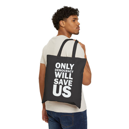 Only Democracy Will Save Us | Cotton Canvas Tote Bag