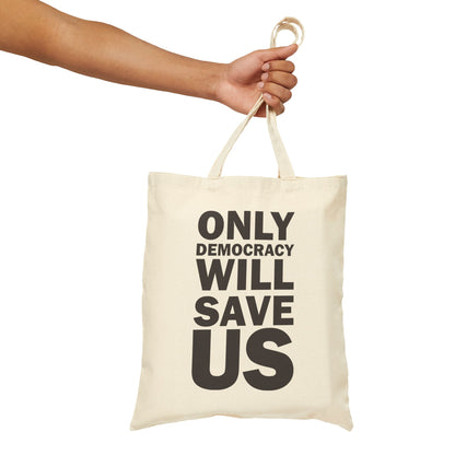 Only Democracy Will Save Us | Cotton Canvas Tote Bag