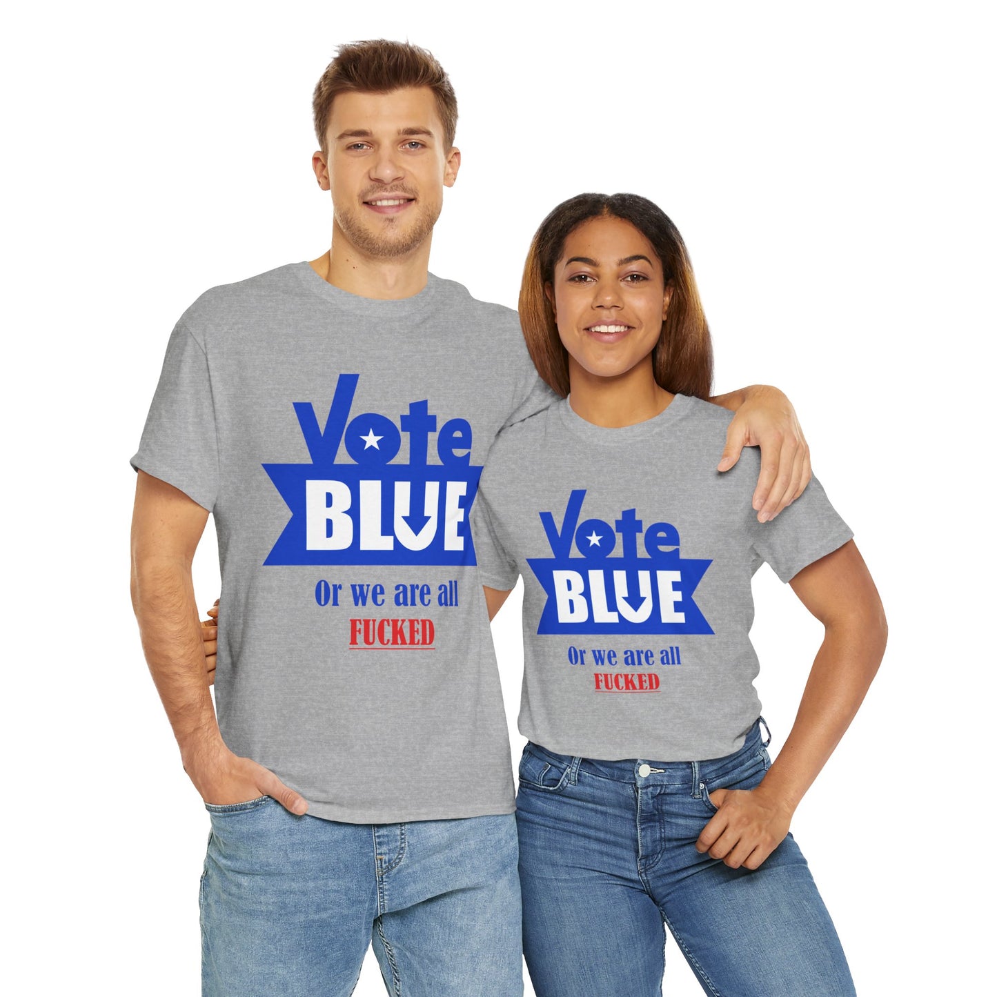 Vote Blue Or We Are All F*cked | Unisex Heavy Cotton Tee