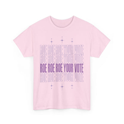 Roe Roe Roe Your Vote | Unisex Heavy Cotton Tee