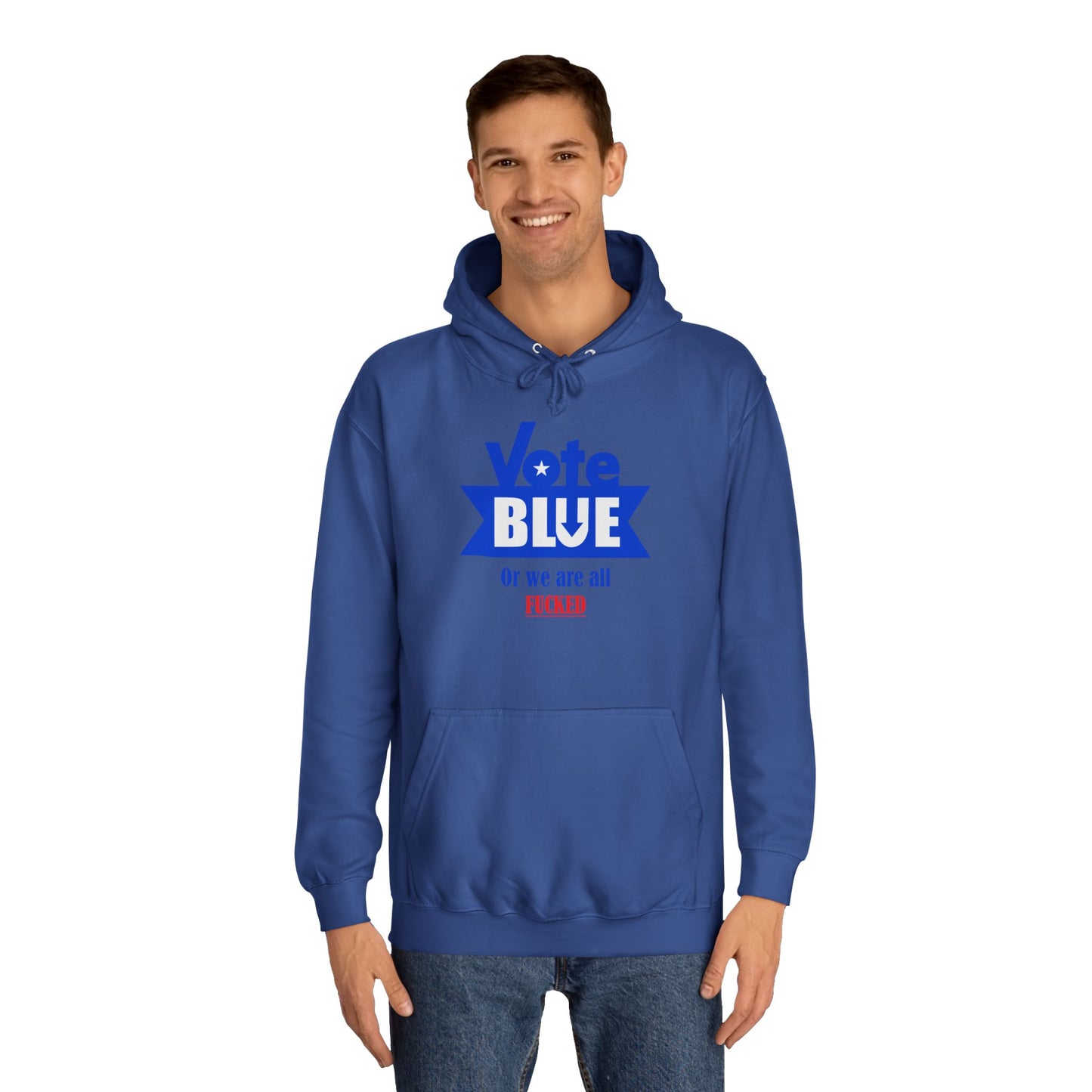 Vote Blue Or We Are All Fucked (Democracy) | Unisex College Hoodie